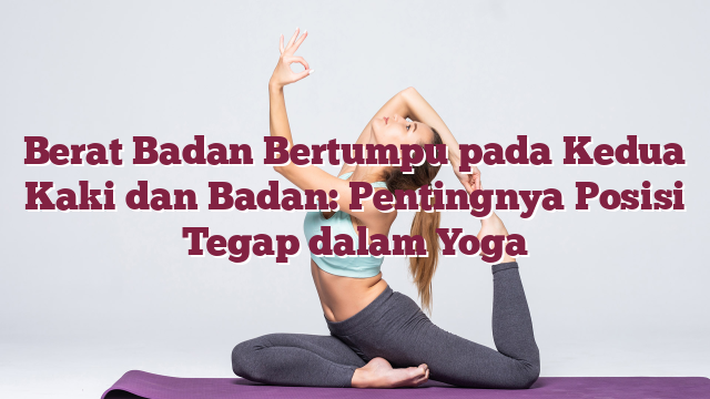 Berat Badan Bertumpu pada Kedua Kaki dan Ba...