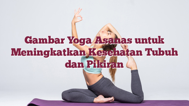 Gambar Yoga Asanas untuk Meningkatkan Kesehatan Tubuh dan Pikiran