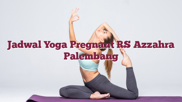 Jadwal Yoga Pregnant RS Azzahra Palembang