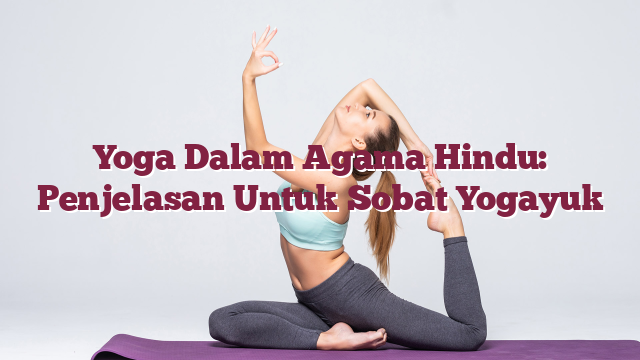 Yoga Dalam Agama Hindu: Penjelasan Untuk So...